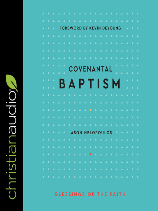 Title details for Covenantal Baptism (Blessings of the Faith) by Jason Helopoulos - Available